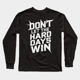 DONT LET TE BAD DAYS WIN Long Sleeve T-Shirt
